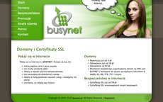 wyświetlanie:BusyNET.pl - Tym razem nasz klient potrzebował profesjonalnej a jednocześnie trochę czadowej strony w zielonej tonacji która miała markować jego działalność na rynku domen oraz certyfikatów SSL. Zaproponowaliśmy rozwiązanie i po akceptacji zrealizowaliśmy projekt.